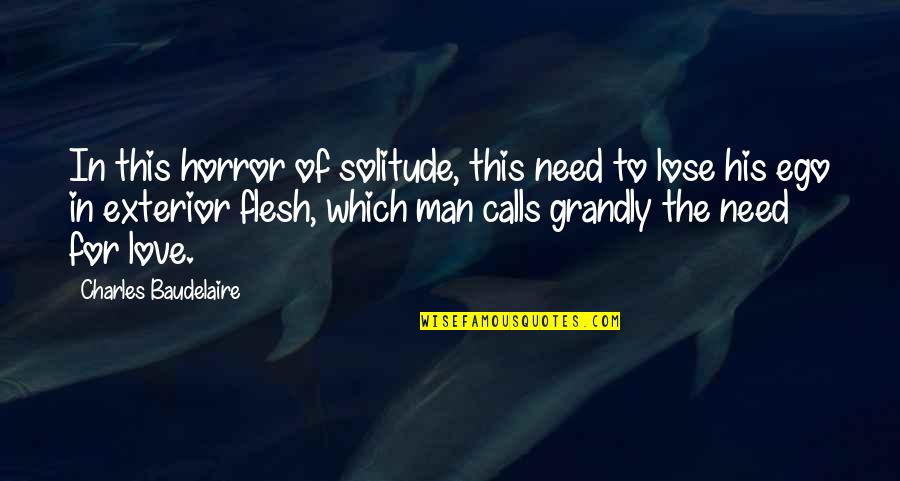 Need For Love Quotes By Charles Baudelaire: In this horror of solitude, this need to