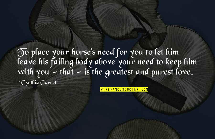 Need For Love Quotes By Cynthia Garrett: To place your horse's need for you to Need For Love Quotes By Cynthia Garrett: To place your horse's need for you to