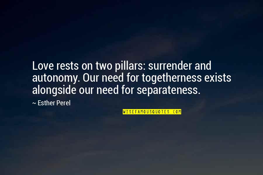 Need For Love Quotes By Esther Perel: Love rests on two pillars: surrender and autonomy.