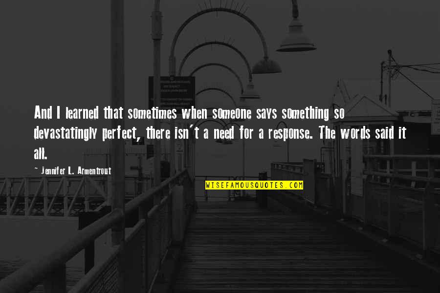 Need For Love Quotes By Jennifer L. Armentrout: And I learned that sometimes when someone says Need For Love Quotes By Jennifer L. Armentrout: And I learned that sometimes when someone says