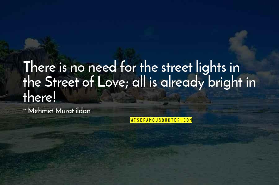 Need For Love Quotes By Mehmet Murat Ildan: There is no need for the street lights