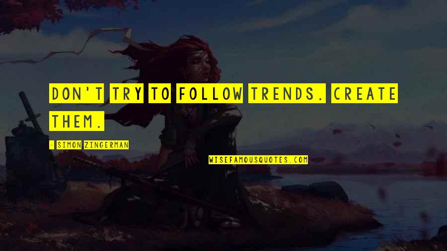 Need For Marketing Quotes By Simon Zingerman: Don't try to follow trends. Create them. Need For Marketing Quotes By Simon Zingerman: Don't try to follow trends. Create them.