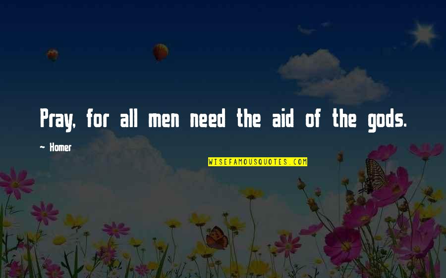 Need For Prayer Quotes By Homer: Pray, for all men need the aid of