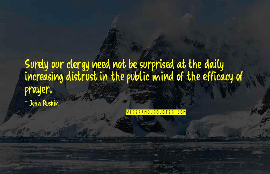 Need For Prayer Quotes By John Ruskin: Surely our clergy need not be surprised at Need For Prayer Quotes By John Ruskin: Surely our clergy need not be surprised at