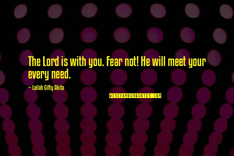 Need For Prayer Quotes By Lailah Gifty Akita: The Lord is with you. Fear not! He Need For Prayer Quotes By Lailah Gifty Akita: The Lord is with you. Fear not! He