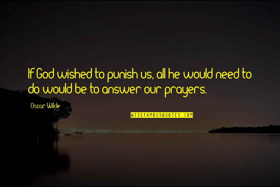 Need For Prayer Quotes By Oscar Wilde: If God wished to punish us, all he