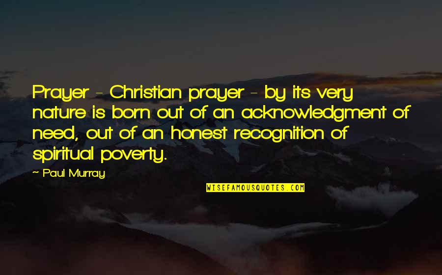 Need For Prayer Quotes By Paul Murray: Prayer - Christian prayer - by its very