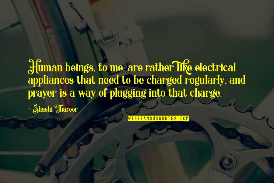 Need For Prayer Quotes By Shashi Tharoor: Human beings, to me, are rather like electrical Need For Prayer Quotes By Shashi Tharoor: Human beings, to me, are rather like electrical