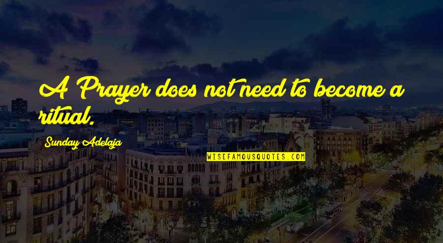 Need For Prayer Quotes By Sunday Adelaja: A Prayer does not need to become a