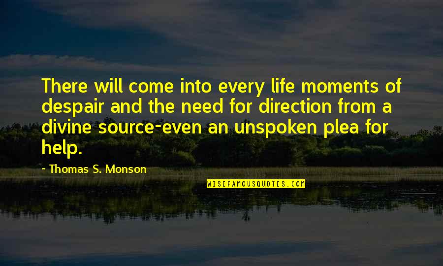 Need For Prayer Quotes By Thomas S. Monson: There will come into every life moments of Need For Prayer Quotes By Thomas S. Monson: There will come into every life moments of