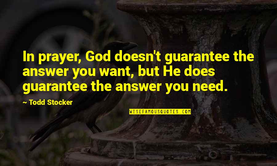 Need For Prayer Quotes By Todd Stocker: In prayer, God doesn't guarantee the answer you