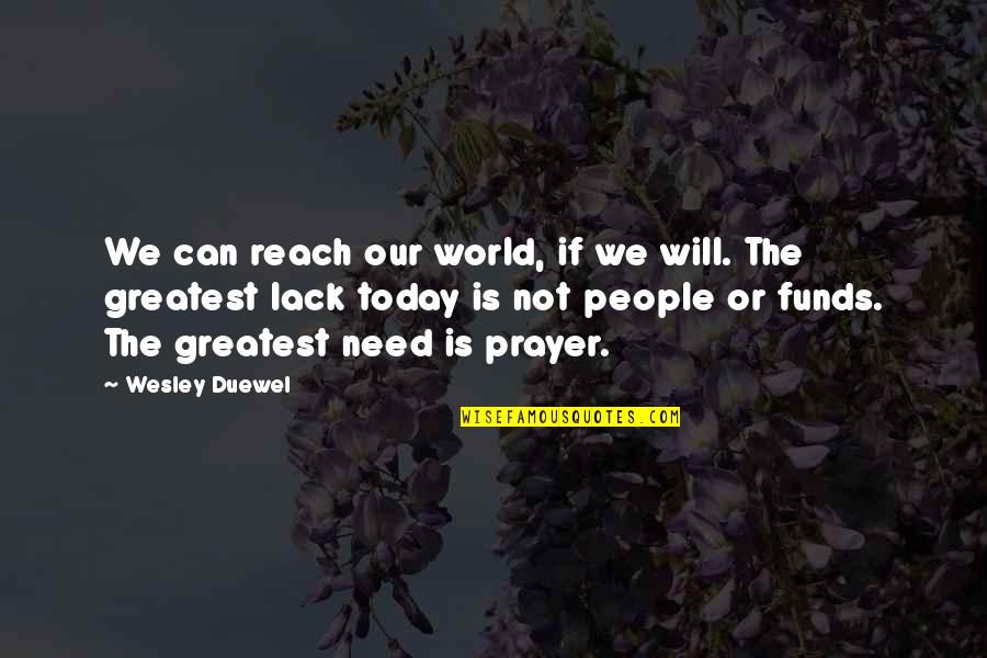 Need For Prayer Quotes By Wesley Duewel: We can reach our world, if we will.