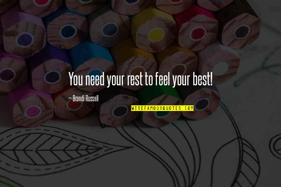 Need For Rest Quotes By Brandi Russell: You need your rest to feel your best! Need For Rest Quotes By Brandi Russell: You need your rest to feel your best!