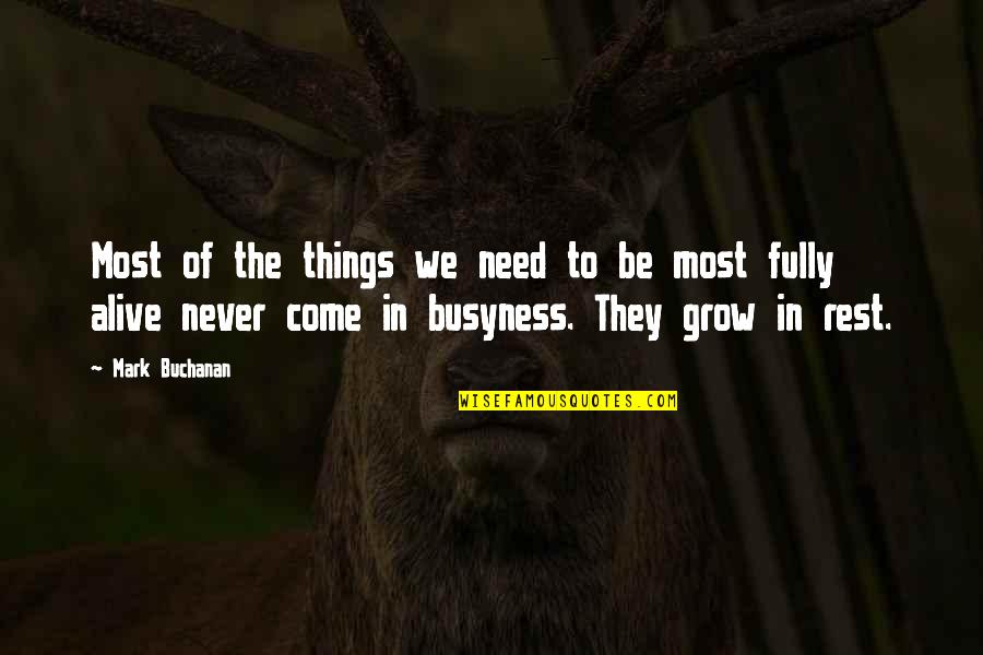 Need For Rest Quotes By Mark Buchanan: Most of the things we need to be Need For Rest Quotes By Mark Buchanan: Most of the things we need to be
