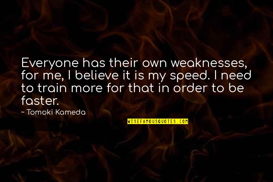 Need For Speed 3 Quotes By Tomoki Kameda: Everyone has their own weaknesses, for me, I