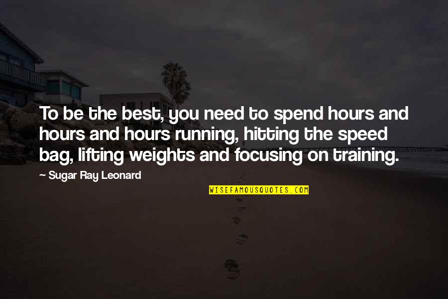 Need For Speed Quotes By Sugar Ray Leonard: To be the best, you need to spend