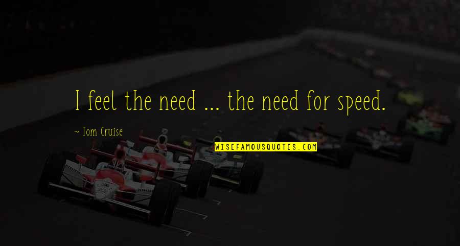 Need For Speed Quotes By Tom Cruise: I feel the need ... the need for