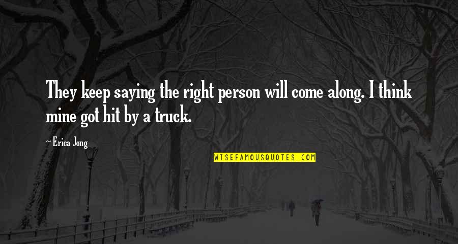 Need For Speed Underground Quotes By Erica Jong: They keep saying the right person will come