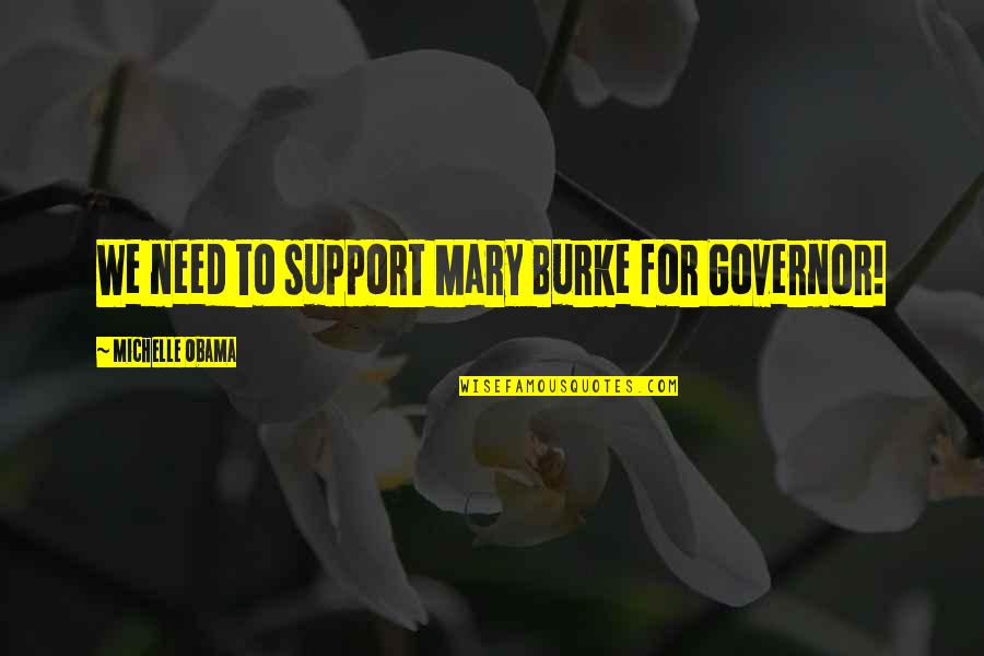 Need For Support Quotes By Michelle Obama: We need to support Mary Burke for Governor!
