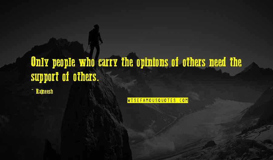 Need For Support Quotes By Rajneesh: Only people who carry the opinions of others