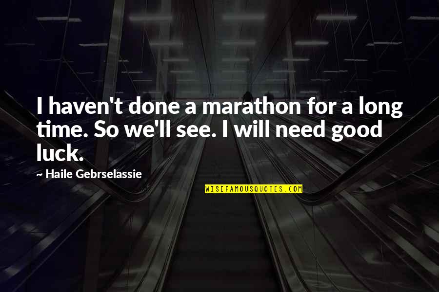 Need For Time Quotes By Haile Gebrselassie: I haven't done a marathon for a long