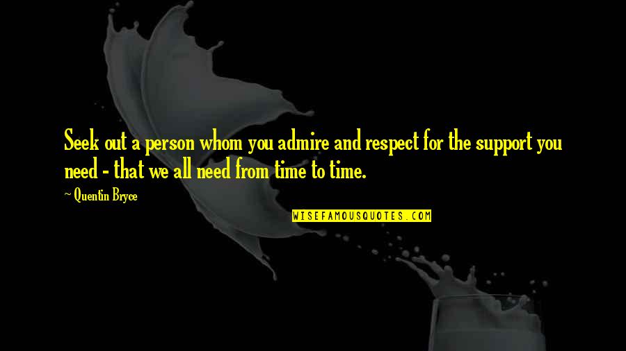 Need For Time Quotes By Quentin Bryce: Seek out a person whom you admire and