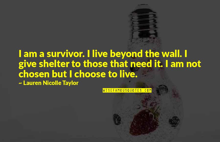 Need Give Quotes By Lauren Nicolle Taylor: I am a survivor. I live beyond the