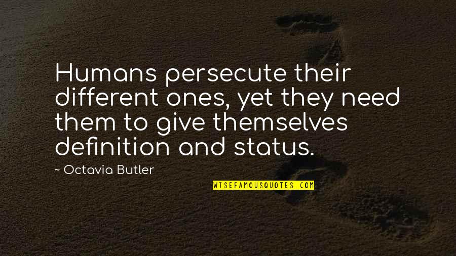 Need Give Quotes By Octavia Butler: Humans persecute their different ones, yet they need