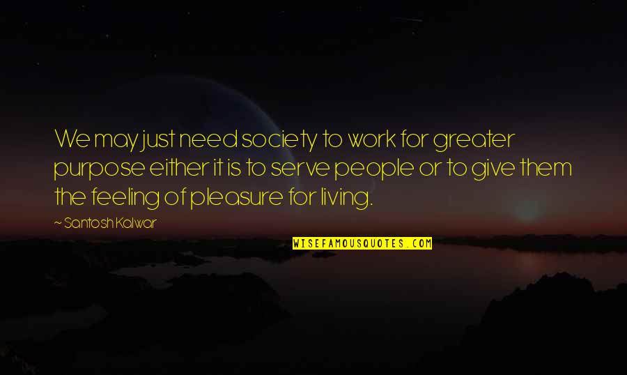 Need Give Quotes By Santosh Kalwar: We may just need society to work for