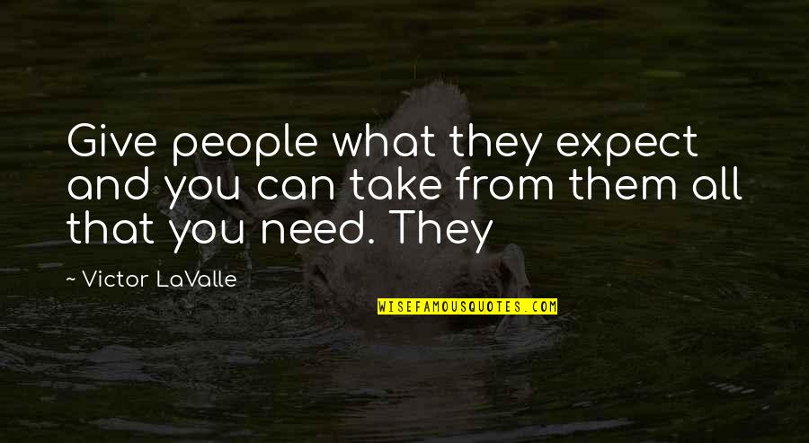 Need Give Quotes By Victor LaValle: Give people what they expect and you can