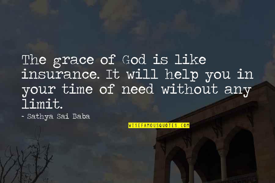Need God's Help Quotes By Sathya Sai Baba: The grace of God is like insurance. It