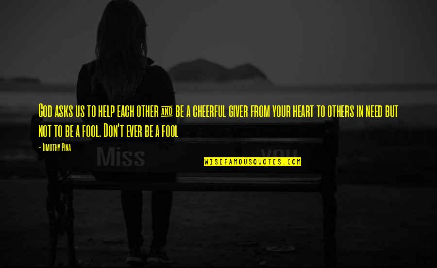 Need God's Help Quotes By Timothy Pina: God asks us to help each other &