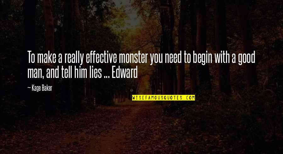 Need Good Man Quotes By Kage Baker: To make a really effective monster you need