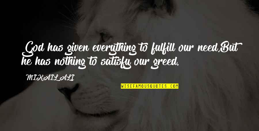 Need Greed Quotes By MIKAIL ALI: God has given everything to fulfill our need,But