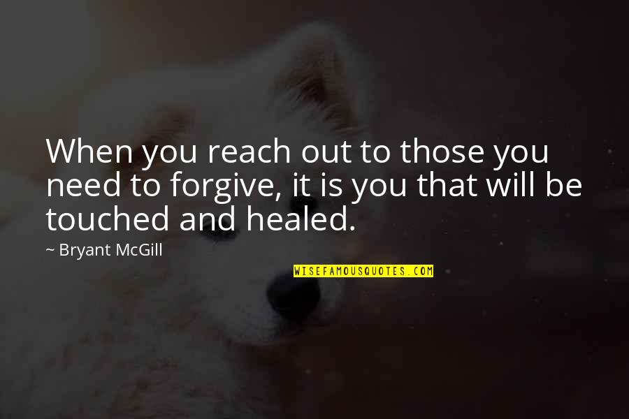 Need Healing Quotes By Bryant McGill: When you reach out to those you need