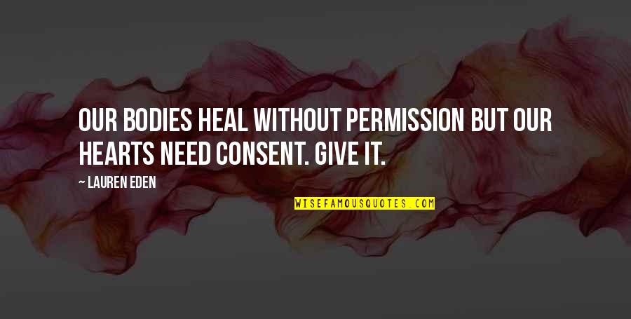 Need Healing Quotes By Lauren Eden: Our bodies heal without permission but our hearts