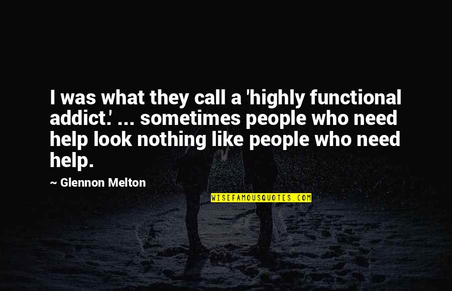 Need Help Quotes By Glennon Melton: I was what they call a 'highly functional