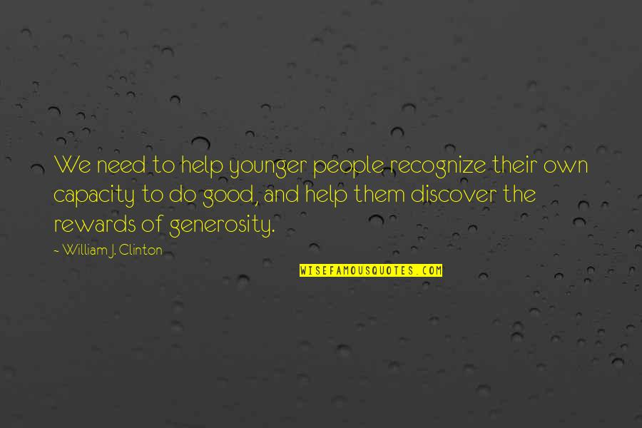 Need Help Quotes By William J. Clinton: We need to help younger people recognize their