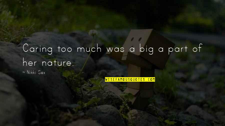 Need Help Quotes Quotes By Nikki Sex: Caring too much was a big a part Need Help Quotes Quotes By Nikki Sex: Caring too much was a big a part