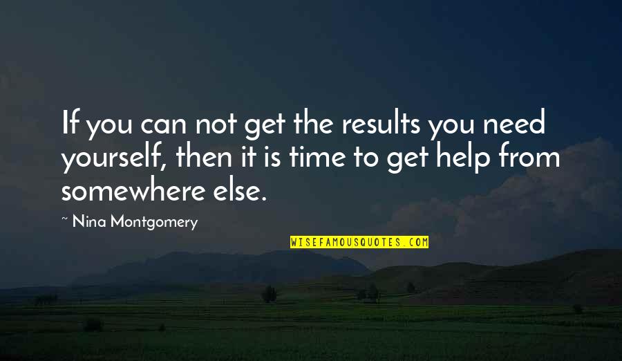 Need Help Quotes Quotes By Nina Montgomery: If you can not get the results you Need Help Quotes Quotes By Nina Montgomery: If you can not get the results you