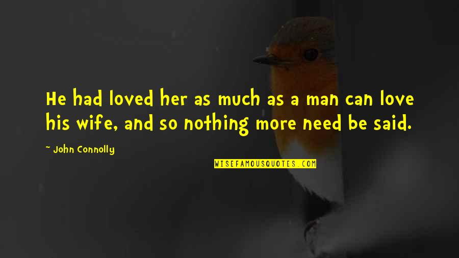 Need Her Love Quotes By John Connolly: He had loved her as much as a