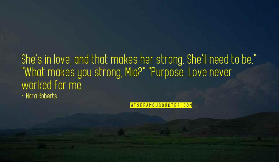 Need Her Love Quotes By Nora Roberts: She's in love, and that makes her strong.