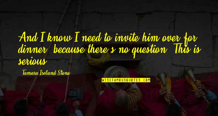 Need Him Quotes By Tamara Ireland Stone: And I know I need to invite him