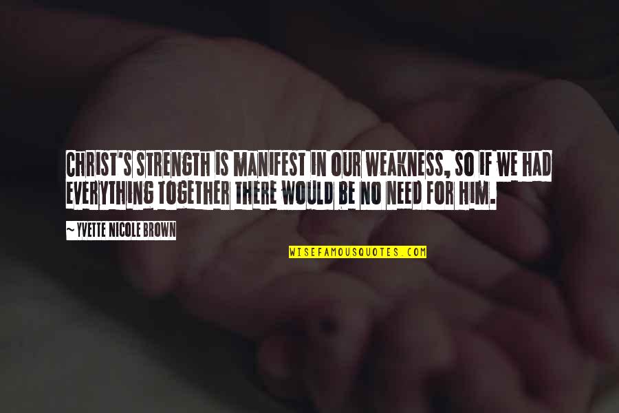Need Him Quotes By Yvette Nicole Brown: Christ's strength is manifest in our weakness, so