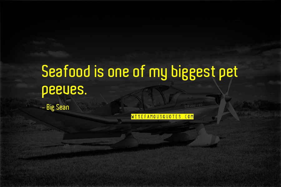 Need Him Quotes Quotes By Big Sean: Seafood is one of my biggest pet peeves.