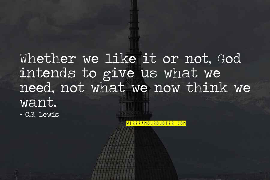 Need It Quotes By C.S. Lewis: Whether we like it or not, God intends