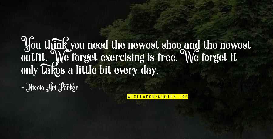 Need It Quotes By Nicole Ari Parker: You think you need the newest shoe and