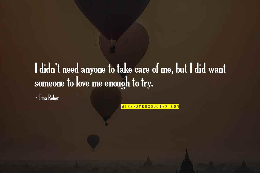 Need Love And Care Quotes By Tina Reber: I didn't need anyone to take care of Need Love And Care Quotes By Tina Reber: I didn't need anyone to take care of