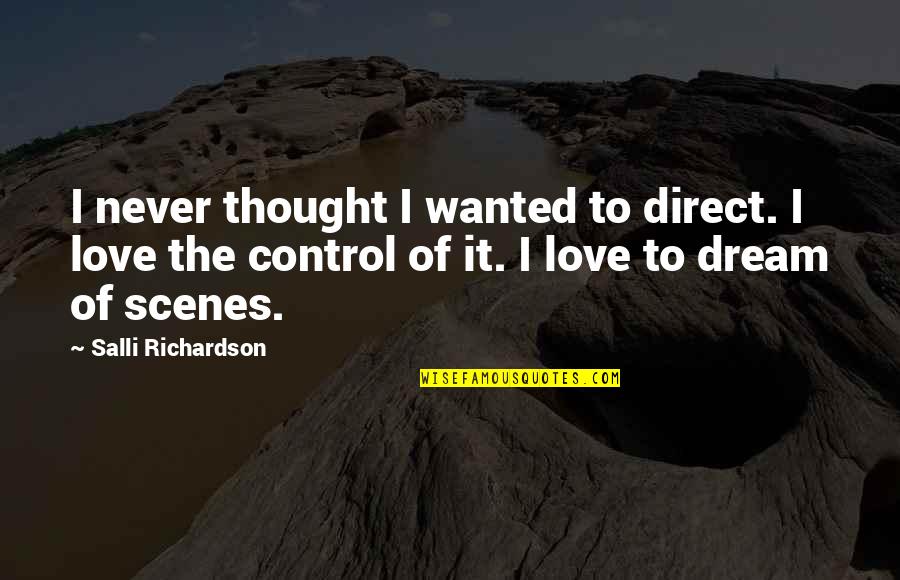 Need Love Quote Quotes By Salli Richardson: I never thought I wanted to direct. I