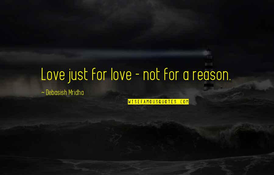 Need Love Quotes Quotes By Debasish Mridha: Love just for love - not for a